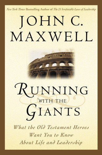 Running with the Giants: What the Old Testament Heroes Want You to Know About Life and Leadership (Giants of the Bible) book cover by John C. Maxwell