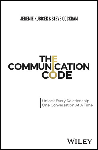 The Communication Code: Unlock Every Relationship, One Conversation at a Time book cover by Jeremie Kubicek, Steve Cockram