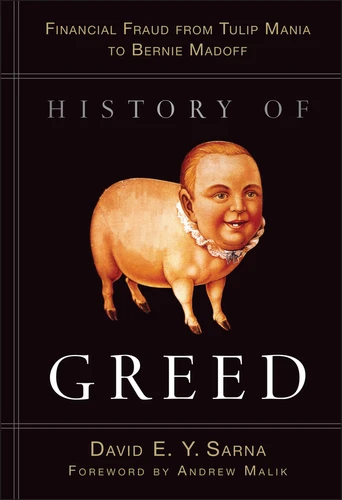 History of Greed: Financial Fraud from Tulip Mania to Bernie Madoff book cover by David E. Y. Sarna