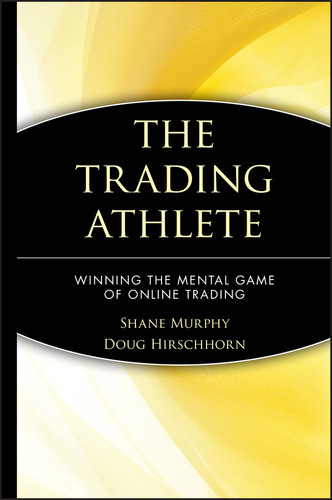 The Trading Athlete: Winning the Mental Game of Online Trading (Wiley Trading) book cover by Shane Murphy, Doug Hirschhorn