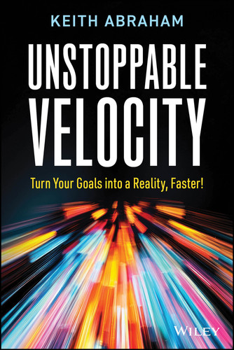 Unstoppable Velocity: Turn Your Goals into a Reality, Faster! book cover by Keith Abraham