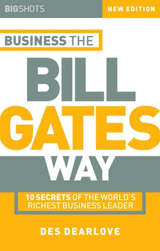 Business the Bill Gates Way: 10 Secrets of the World's Richest Business Leader (Big Shots Series) book cover by Des Dearlove