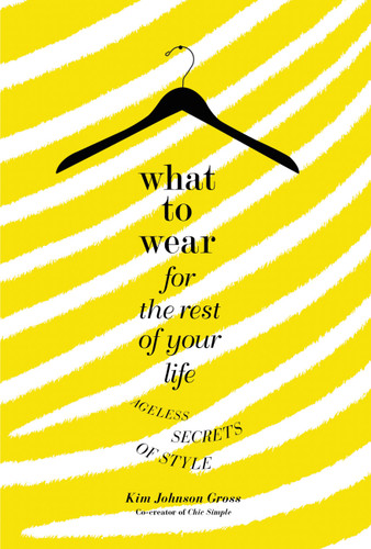 What to Wear for the Rest of Your Life: Ageless Secrets of Style book cover by Kim Johnson Gross