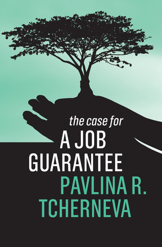 The Case for a Job Guarantee (The Case For) book cover by Pavlina R. Tcherneva