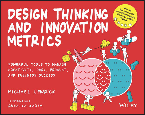 Design Thinking and Innovation Metrics: Powerful Tools to Manage Creativity, OKRs, Product, and Business Success (Design Thinking Series) book cover by Michael Lewrick