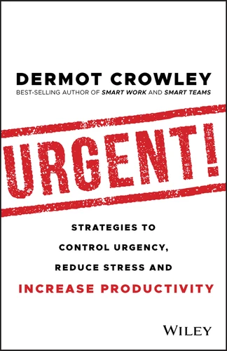 Urgent!: Strategies to Control Urgency, Reduce Stress and Increase Productivity book cover by Dermot Crowley