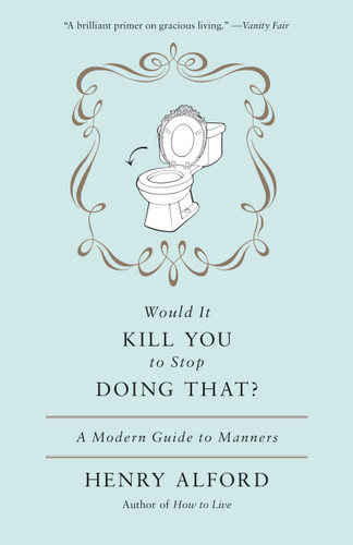 Would It Kill You to Stop Doing That: A Modern Guide to Manners book cover by Henry Alford