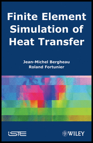 Finite Element Simulation of Heat Transfer book cover by Jean-Michel Bergheau, Roland Fortunier