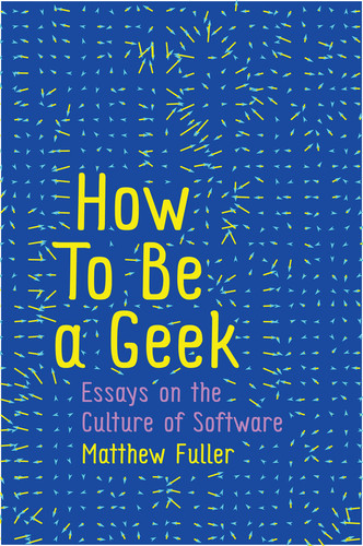 How To Be a Geek: Essays on the Culture of Software book cover by Matthew Fuller