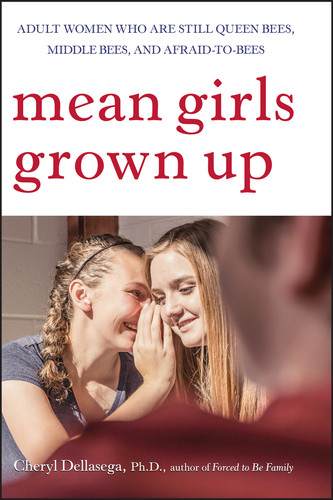 Mean Girls Grown Up: Adult Women Who Are Still Queen Bees, Middle Bees, and Afraid-to-Bees book cover by Cheryl Dellasega