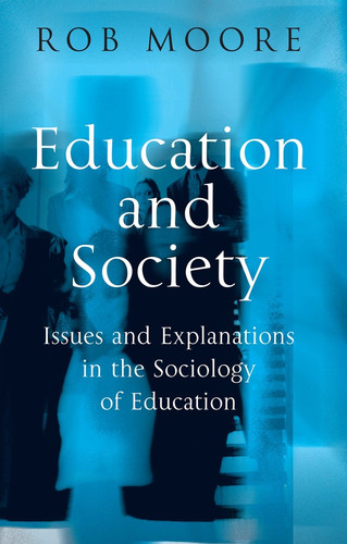Education and Society: Issues and Explanations in the Sociology of Education book cover by Rob Moore