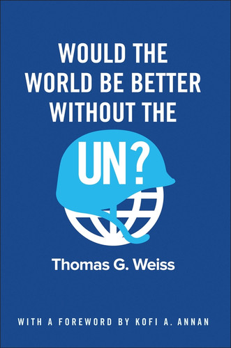 Would the World Be Better Without the UN? book cover by Thomas G. Weiss