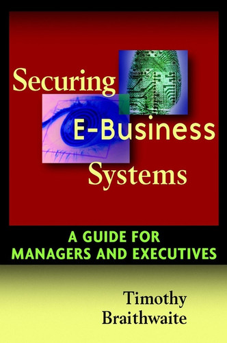 Securing E-Business Systems: A Guide for Managers and Executives book cover by Timothy Braithwaite