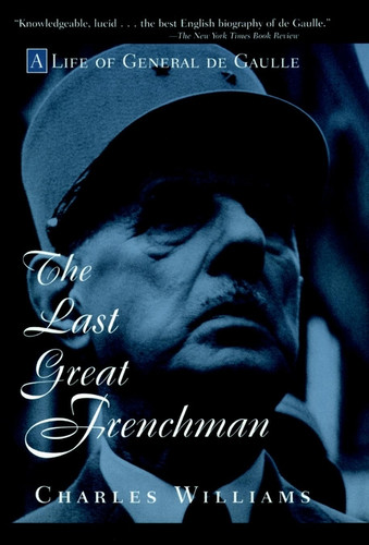 The Last Great Frenchman: A Life of General De Gaulle book cover by Charles Williams