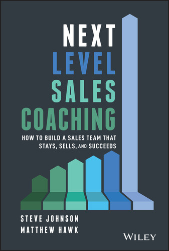 Next Level Sales Coaching: How to Build a Sales Team That Stays, Sells, and Succeeds book cover by Steve Johnson, Matthew Hawk