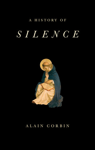 A History of Silence: From the Renaissance to the Present Day book cover by Alain Corbin