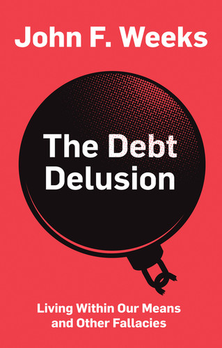 The Debt Delusion: Living Within Our Means and Other Fallacies book cover by John F. Weeks