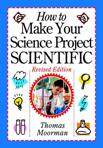 How to Make Your Science Project Scientific book cover by Tom Moorman