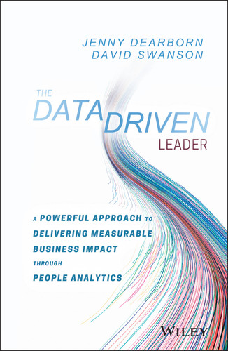 The Data Driven Leader: A Powerful Approach to Delivering Measurable Business Impact Through People Analytics book cover by Jenny Dearborn, David Swanson