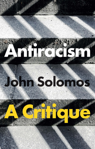 Antiracism: A Critique book cover by John Solomos