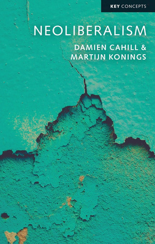 Neoliberalism (Key Concepts) book cover by Damien Cahill, Martijn Konings