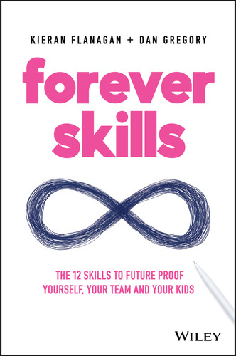 Forever Skills: The 12 Skills to Futureproof Yourself, Your Team and Your Kids book cover by Kieran Flanagan, Dan Gregory