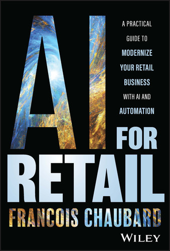 AI for Retail: A Practical Guide to Modernize Your Retail Business with AI and Automation book cover by Francois Chaubard