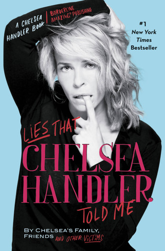 Lies that Chelsea Handler Told Me (A Chelsea Handler Book/Borderline Amazing Publishing) book cover by 