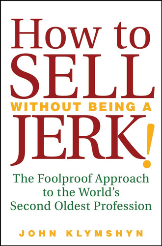How to Sell Without Being a JERK!: The Foolproof Approach to the World's Second Oldest Profession book cover by John Klymshyn