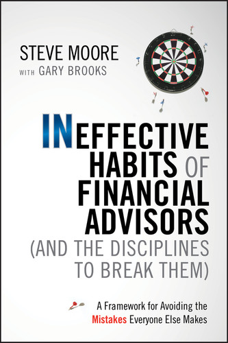 Ineffective Habits of Financial Advisors (and the Disciplines to Break Them): A Framework for Avoiding the Mistakes Everyone Else Makes book cover by Steve Moore