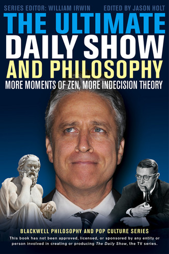 The Ultimate Daily Show and Philosophy: More Moments of Zen, More Indecision Theory (The Blackwell Philosophy and Pop Culture Series) book cover by 