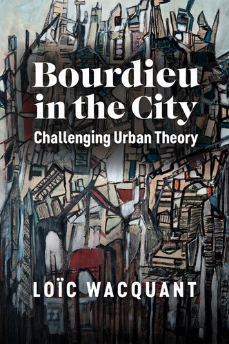 Bourdieu in the City: Challenging Urban Theory book cover by Loïc Wacquant