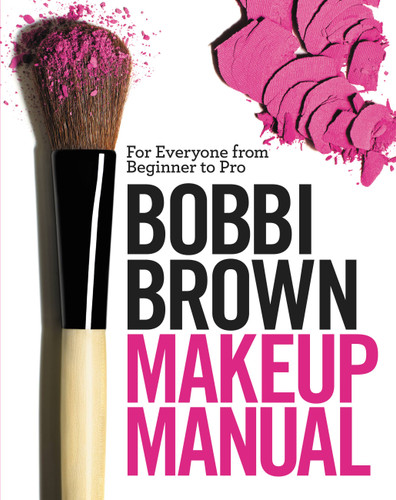 Bobbi Brown Makeup Manual: For Everyone from Beginner to Pro book cover by Bobbi Brown