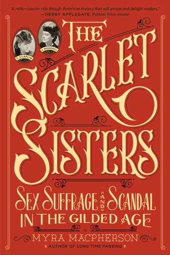 The Scarlet Sisters: Sex, Suffrage, and Scandal in the Gilded Age book cover by Myra MacPherson