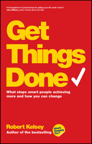 Get Things Done: What Stops Smart People Achieving More and How You Can Change book cover by Robert Kelsey
