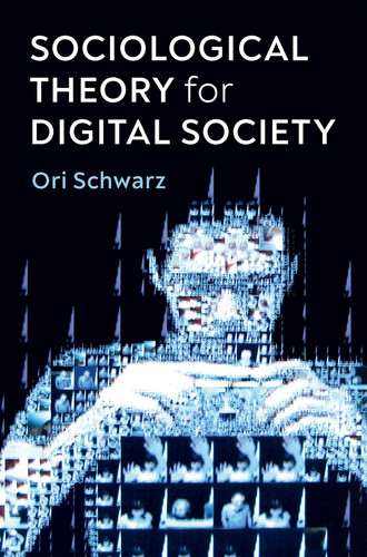 Sociological Theory for Digital Society: The Codes that Bind Us Together book cover by Ori Schwarz