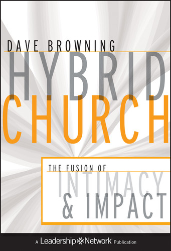 Hybrid Church: The Fusion of Intimacy and Impact (Jossey-Bass Leadership Network Series) book cover by Dave Browning