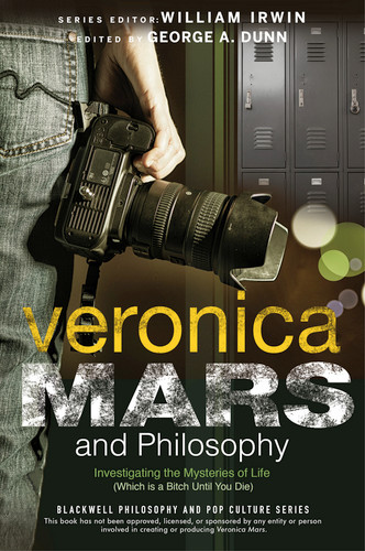 Veronica Mars and Philosophy: Investigating the Mysteries of Life (Which is a Bitch Until You Die) (The Blackwell Philosophy and Pop Culture Series) book cover by 