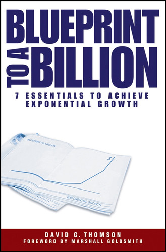 Blueprint to a Billion: 7 Essentials to Achieve Exponential Growth book cover by David G. Thomson