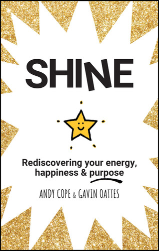 Shine: Rediscovering Your Energy, Happiness and Purpose book cover by Andy Cope, Gavin Oattes