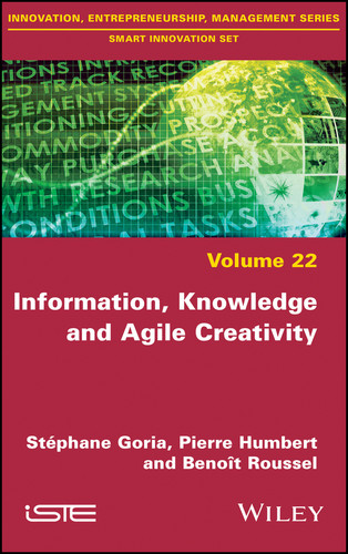 Information, Knowledge and Agile Creativity book cover by Stéphane Goria, Pierre Humbert, Benoit Roussel
