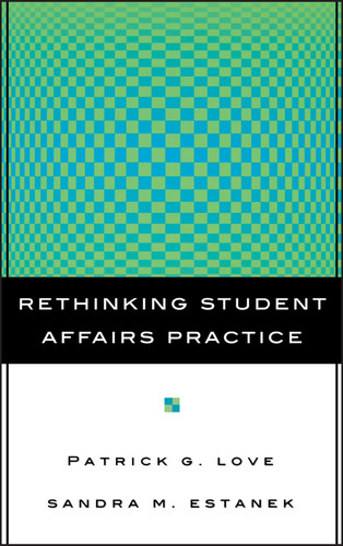 Rethinking Student Affairs Practice book cover by Patrick G. Love, Sandra M. Estanek