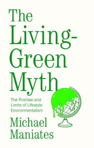 The Living-Green Myth: The Promise and Limits of Lifestyle Environmentalism book cover by Michael Maniates