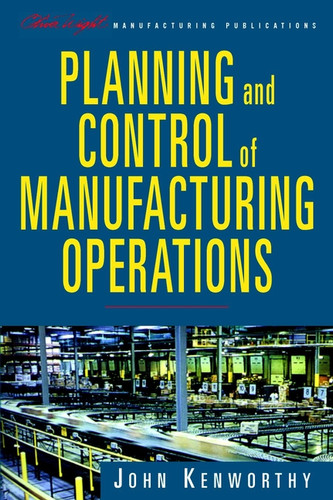 Planning and Control of Manufacturing Operations (The Oliver Wight Companies) book cover by John Kenworthy