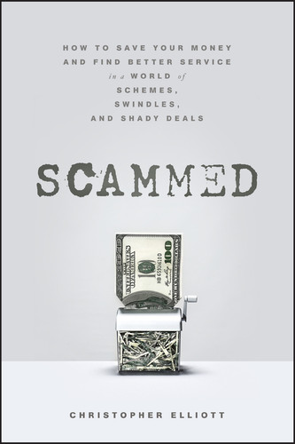 Scammed: How to Save Your Money and Find Better Service in a World of Schemes, Swindles, and Shady Deals book cover by Christopher Elliott