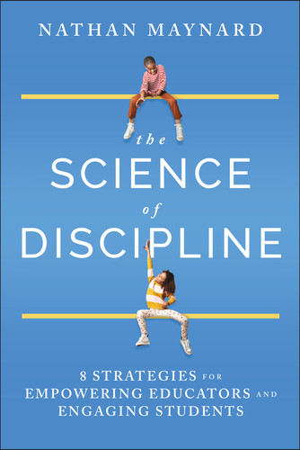 The Science of Discipline: 8 Strategies for Empowering Educators and Engaging Students book cover by Nathan Maynard