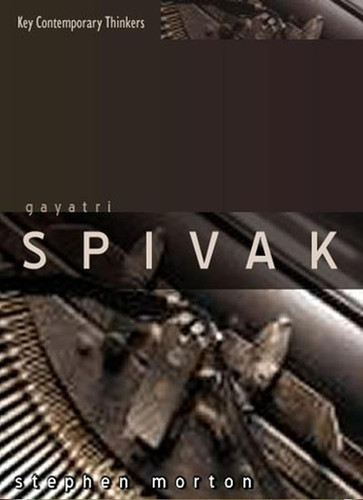 Gayatri Spivak: Ethics, Subalternity and the Critique of Postcolonial Reason (Key Contemporary Thinkers) book cover by Stephen Morton