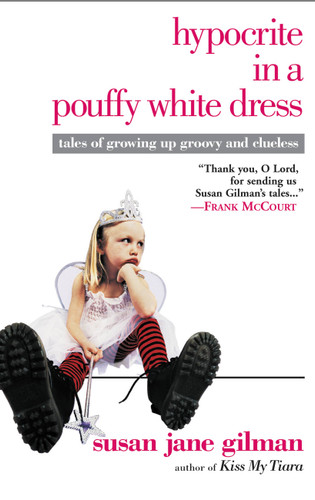 Hypocrite in a Pouffy White Dress: Tales of Growing Up Groovy and Clueless book cover by Susan Jane Gilman