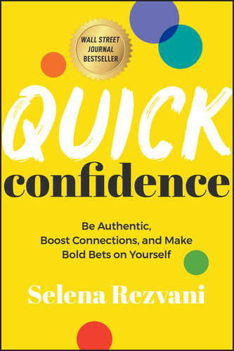 Quick Confidence: Be Authentic, Boost Connections, and Make Bold Bets on Yourself book cover by Selena Rezvani