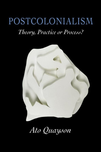 Postcolonialism: Theory, Practice or Process? book cover by Ato Quayson